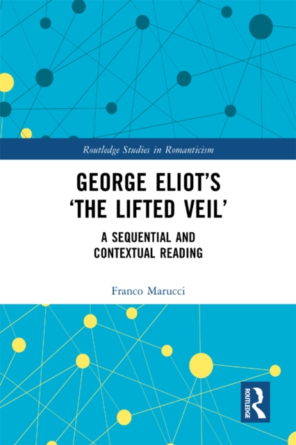 George Eliot's 'The Lifted Veil' : A Sequential and Contextual Reading, PDF eBook