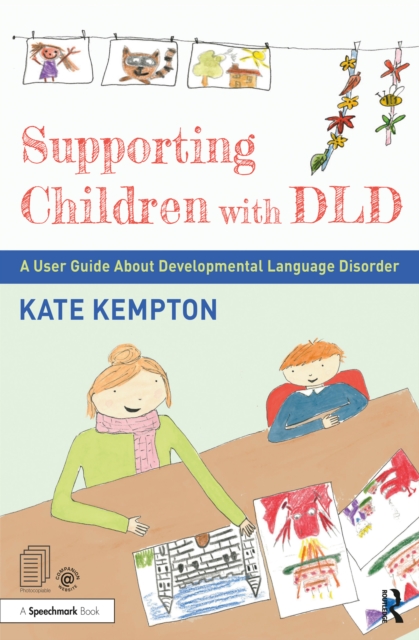 Supporting Children with DLD : A User Guide About Developmental Language Disorder, PDF eBook