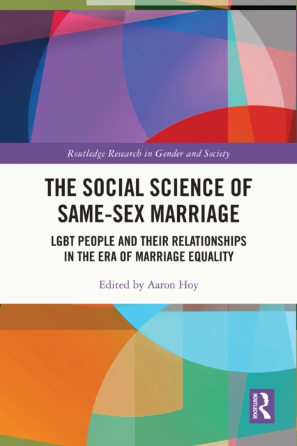 The Social Science of Same-Sex Marriage : LGBT People and Their Relationships in the Era of Marriage Equality, PDF eBook