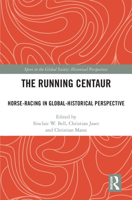 The Running Centaur : Horse-Racing in Global-Historical Perspective, PDF eBook