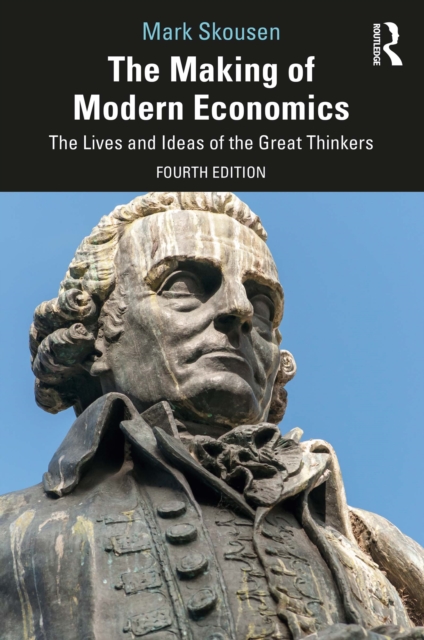 The Making of Modern Economics : The Lives and Ideas of the Great Thinkers, EPUB eBook