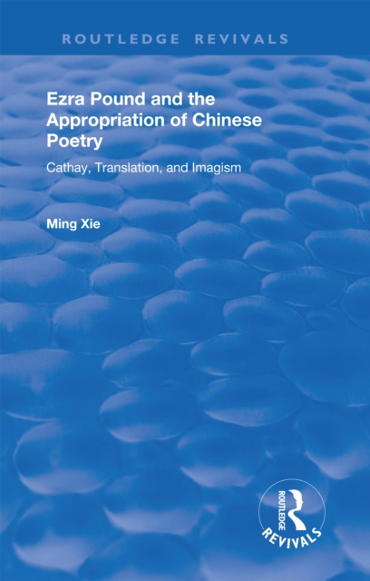 Ezra Pound and the Appropriation of Chinese Poetry : Cathay, Translation, and Imagism, EPUB eBook