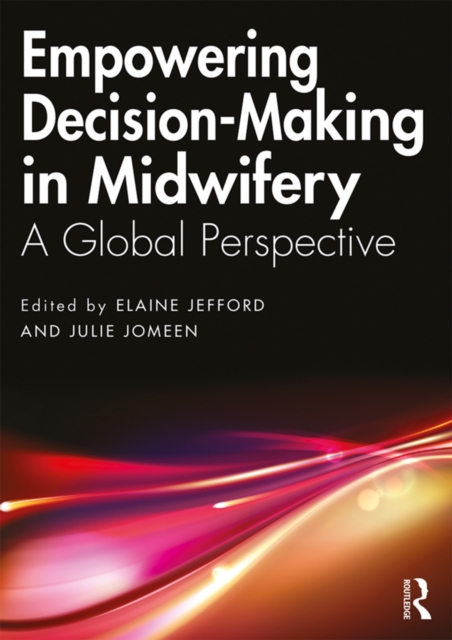 Empowering Decision-Making in Midwifery : A Global Perspective, PDF eBook