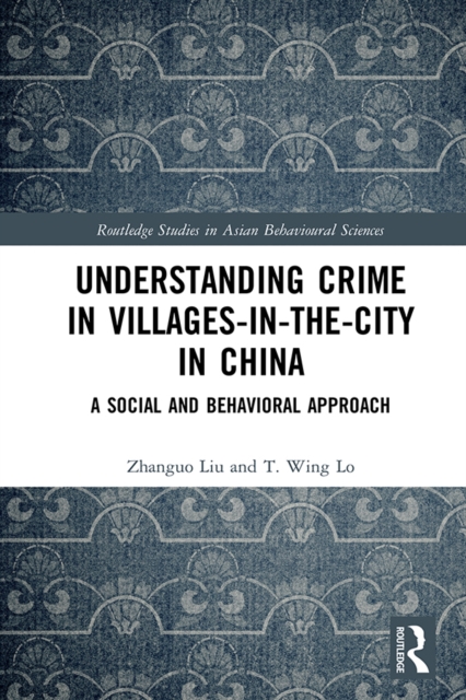 Understanding Crime in Villages-in-the-City in China : A Social and Behavioral Approach, PDF eBook
