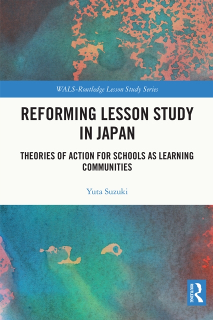 Reforming Lesson Study in Japan : Theories of Action for Schools as Learning Communities, PDF eBook