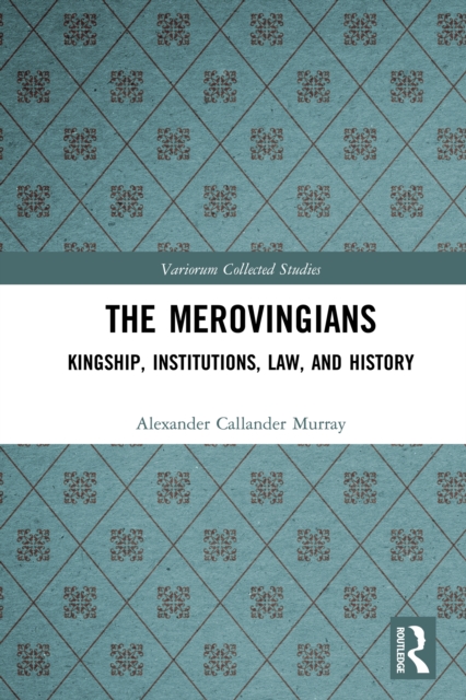 The Merovingians : Kingship, Institutions, Law, and History, PDF eBook