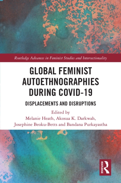 Global Feminist Autoethnographies During COVID-19 : Displacements and Disruptions, PDF eBook