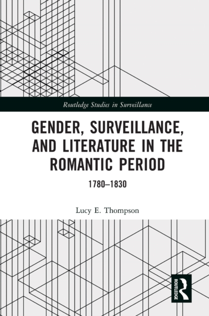 Gender, Surveillance, and Literature in the Romantic Period : 1780-1830, PDF eBook