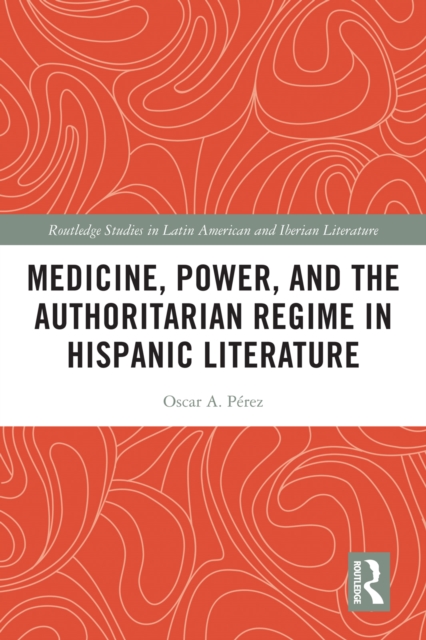 Medicine, Power, and the Authoritarian Regime in Hispanic Literature, EPUB eBook