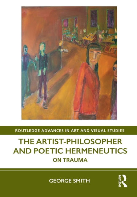 The Artist-Philosopher and Poetic Hermeneutics : On Trauma, EPUB eBook
