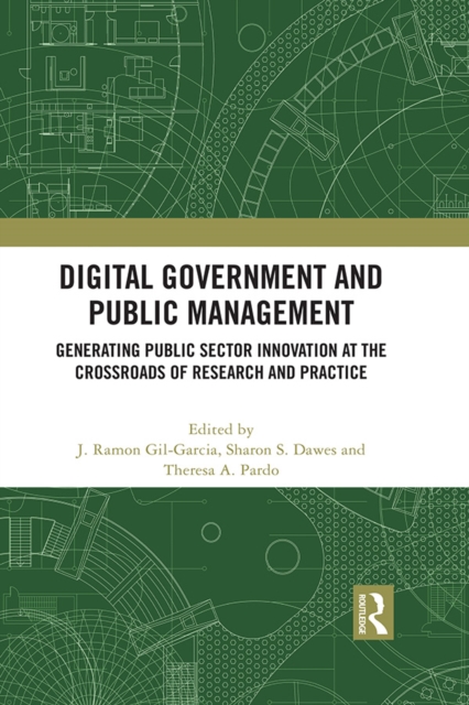 Digital Government and Public Management : Generating Public Sector Innovation at the Crossroads of Research and Practice, PDF eBook