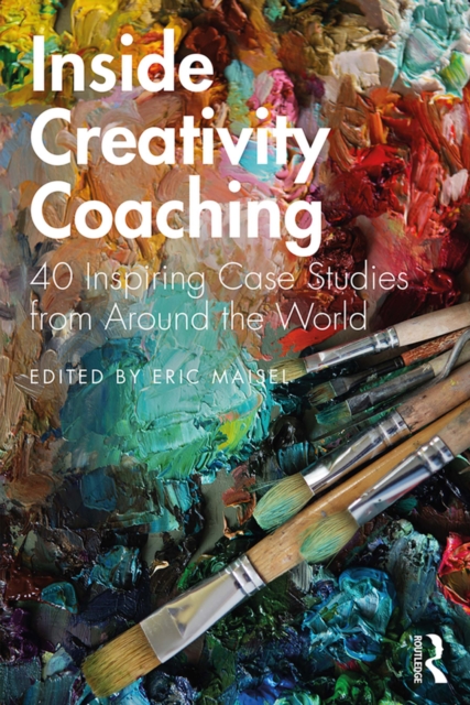 Inside Creativity Coaching : 40 Inspiring Case Studies from Around the World, PDF eBook