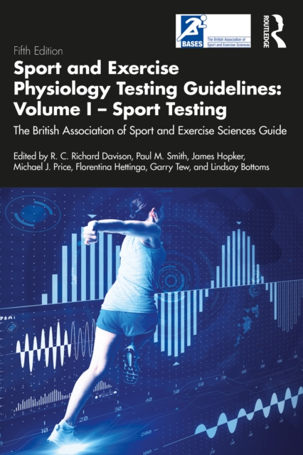 Sport and Exercise Physiology Testing Guidelines: Volume I - Sport Testing : The British Association of Sport and Exercise Sciences Guide, PDF eBook