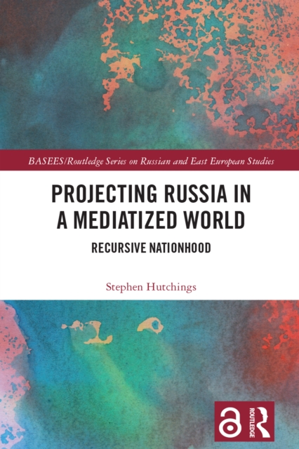 Projecting Russia in a Mediatized World : Recursive Nationhood, EPUB eBook
