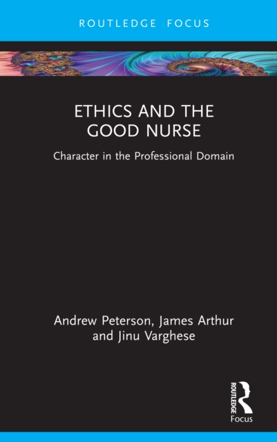 Ethics and the Good Nurse : Character in the Professional Domain, EPUB eBook
