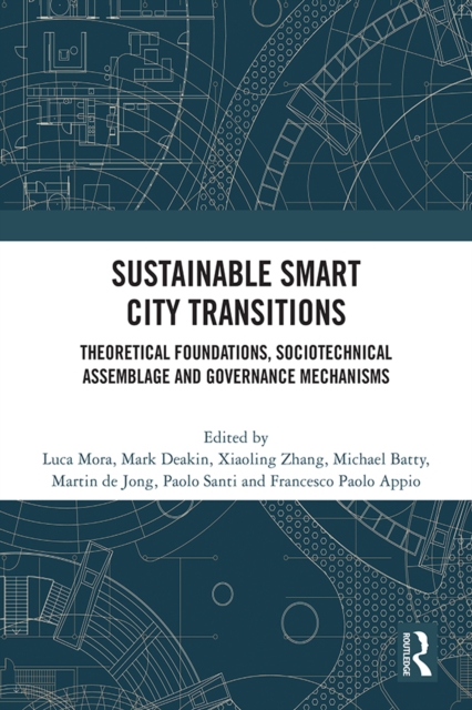 Sustainable Smart City Transitions : Theoretical Foundations, Sociotechnical Assemblage and Governance Mechanisms, PDF eBook