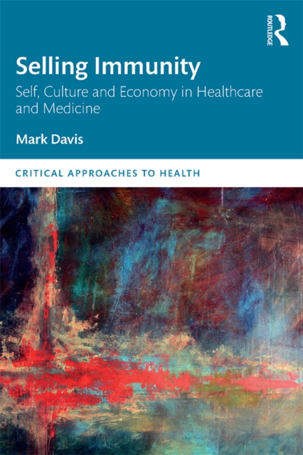 Selling Immunity Self, Culture and Economy in Healthcare and Medicine, EPUB eBook