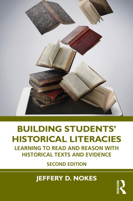 Building Students' Historical Literacies : Learning to Read and Reason With Historical Texts and Evidence, PDF eBook