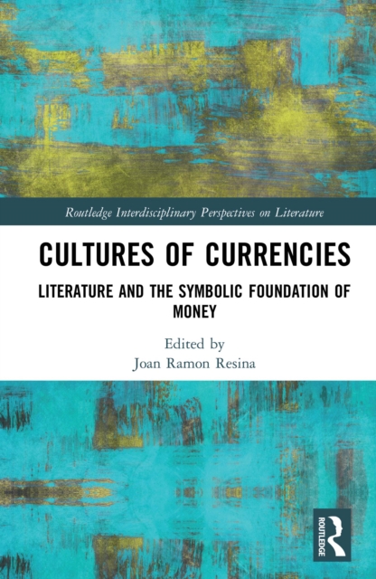 Cultures of Currencies : Literature and the Symbolic Foundation of Money, EPUB eBook
