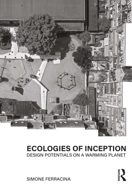 Ecologies of Inception : Design Potentials on a Warming Planet, PDF eBook