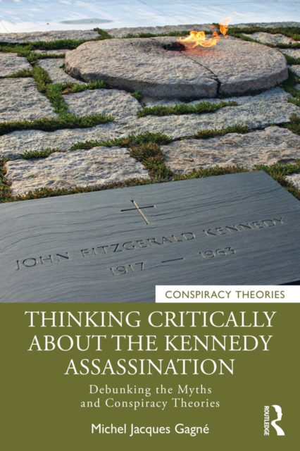 Thinking Critically About the Kennedy Assassination : Debunking the Myths and Conspiracy Theories, PDF eBook