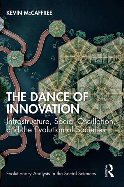 The Dance of Innovation : Infrastructure, Social Oscillation, and the Evolution of Societies, PDF eBook