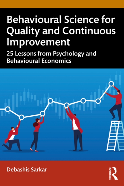 Behavioural Science for Quality and Continuous Improvement : 25 Lessons from Psychology and Behavioural Economics, PDF eBook