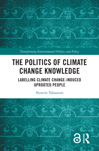 The Politics of Climate Change Knowledge : Labelling Climate Change-induced Uprooted People, PDF eBook