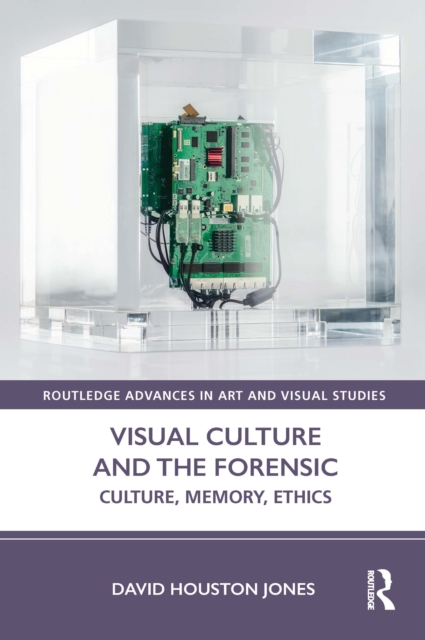 Visual Culture and the Forensic : Culture, Memory, Ethics, PDF eBook