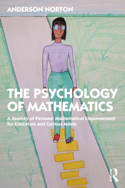 The Psychology of Mathematics : A Journey of Personal Mathematical Empowerment for Educators and Curious Minds, PDF eBook