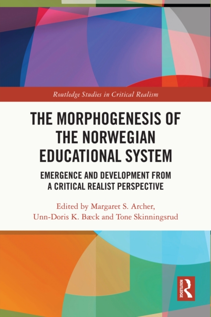 The Morphogenesis of the Norwegian Educational System : Emergence and Development from a Critical Realist Perspective, EPUB eBook