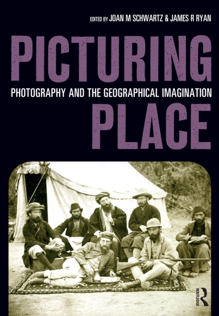 Picturing Place : Photography and the Geographical Imagination, PDF eBook