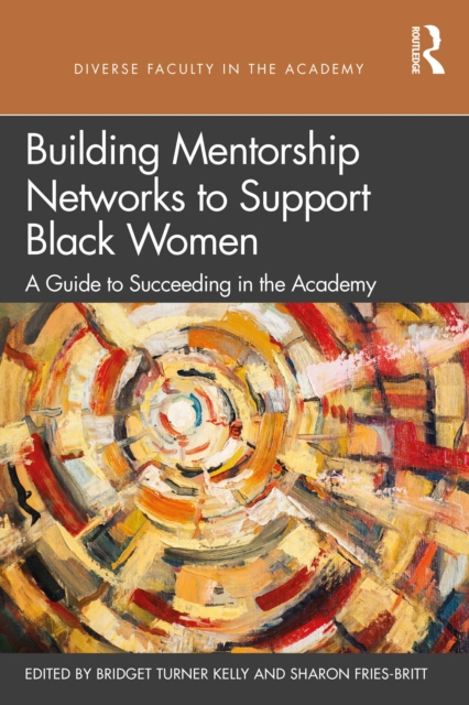 Building Mentorship Networks to Support Black Women : A Guide to Succeeding in the Academy, PDF eBook