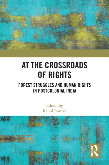 At the Crossroads of Rights : Forest Struggles and Human Rights in Postcolonial India, EPUB eBook