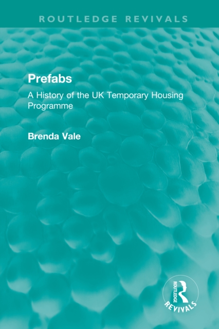 Prefabs : A History of the UK Temporary Housing Programme, PDF eBook