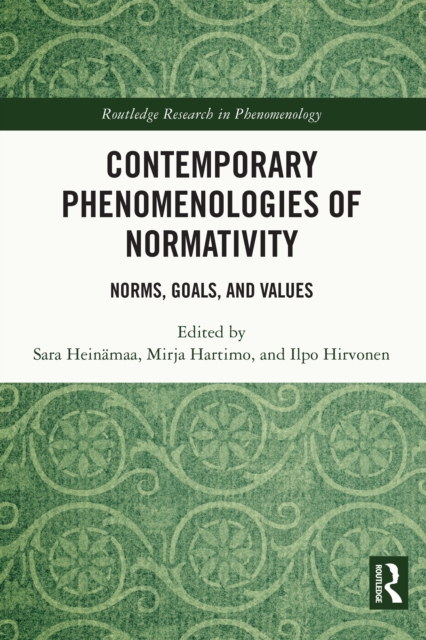 Contemporary Phenomenologies of Normativity : Norms, Goals, and Values, PDF eBook