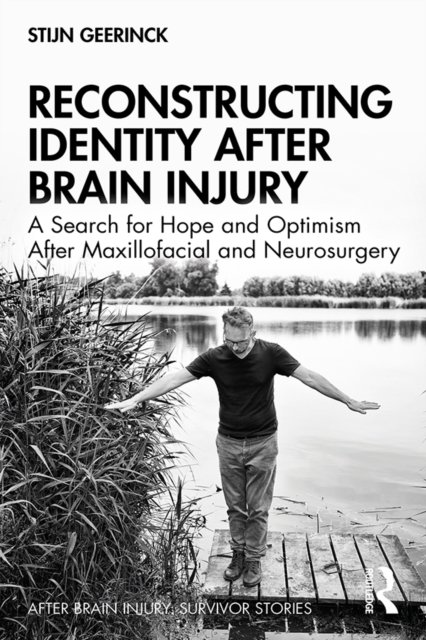 Reconstructing Identity After Brain Injury : A Search for Hope and Optimism After Maxillofacial and Neurosurgery, EPUB eBook
