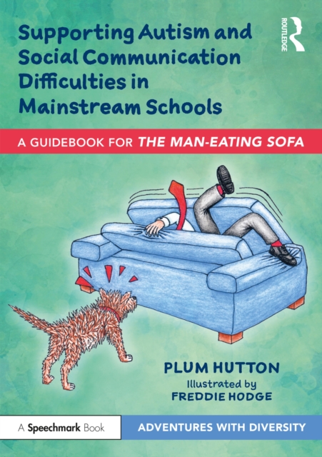 Supporting Autism and Social Communication Difficulties in Mainstream Schools : A Guidebook for 'The Man-Eating Sofa', EPUB eBook