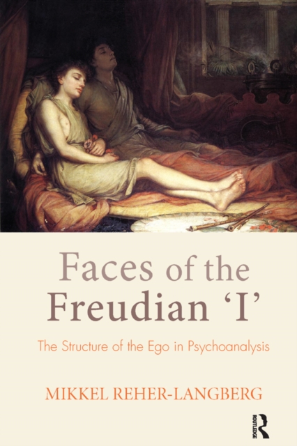 Faces of the Freudian I : The Structure of the Ego in Psychoanalysis, PDF eBook