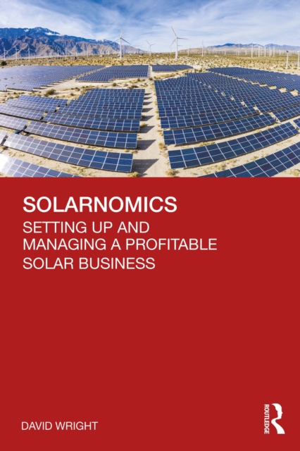 Solarnomics : Setting Up and Managing a Profitable Solar Business, PDF eBook