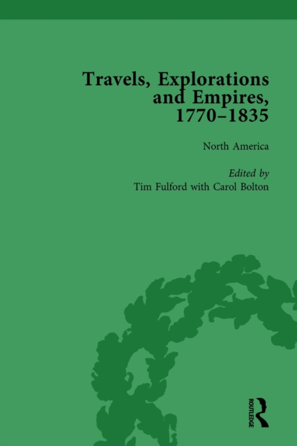 Travels, Explorations and Empires, 1770-1835, Part I Vol 1 : Travel Writings on North America, the Far East, North and South Poles and the Middle East, PDF eBook