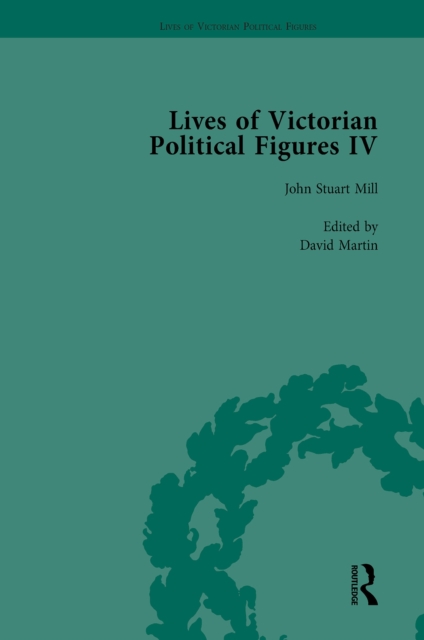 Lives of Victorian Political Figures, Part IV Vol 1 : John Stuart Mill, Thomas Hill Green, William Morris and Walter Bagehot by their Contemporaries, EPUB eBook