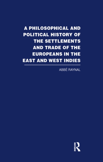 A Philosophical  and Political History of the Settlements and Trade of the Europeans in the East and West Indies : Vol. 1, PDF eBook