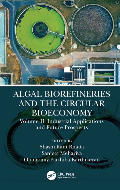 Algal Biorefineries and the Circular Bioeconomy : Industrial Applications and Future Prospects, PDF eBook