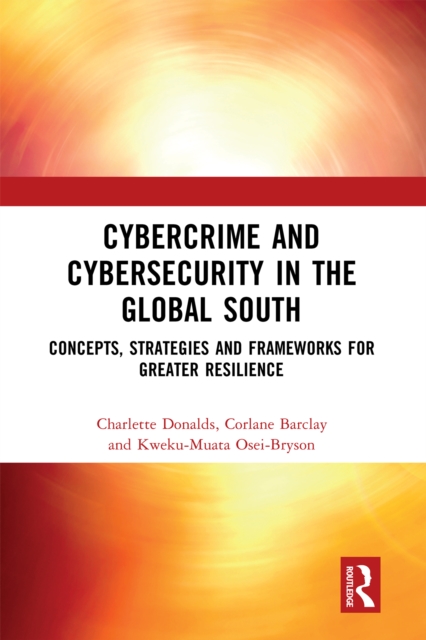 Cybercrime and Cybersecurity in the Global South : Concepts, Strategies and Frameworks for Greater Resilience, PDF eBook