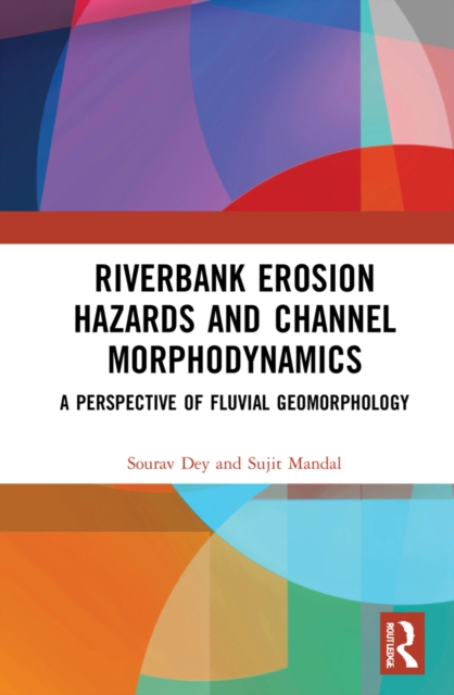 Riverbank Erosion Hazards and Channel Morphodynamics : A Perspective of Fluvial Geomorphology, PDF eBook