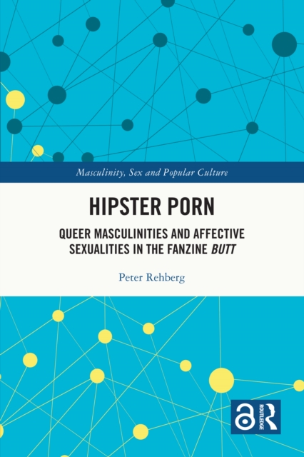 Hipster Porn : Queer Masculinities and Affective Sexualities in the Fanzine Butt, PDF eBook
