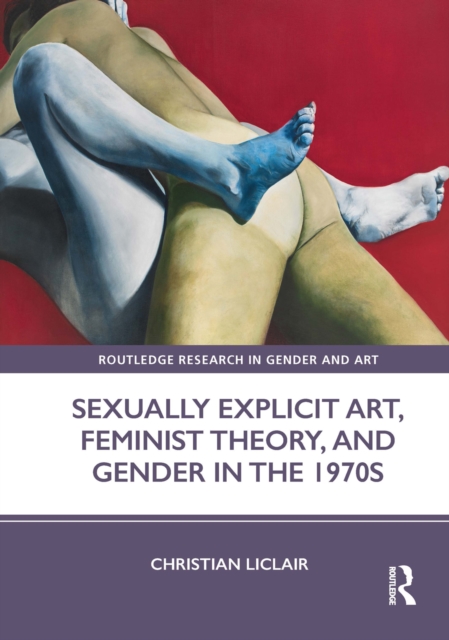 Sexually Explicit Art, Feminist Theory, and Gender in the 1970s, EPUB eBook