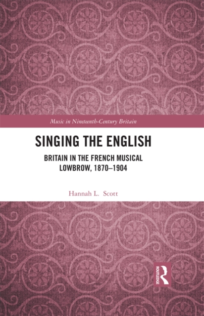 Singing the English : Britain in the French Musical Lowbrow, 1870-1904, PDF eBook