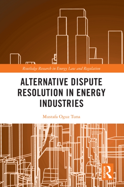 Alternative Dispute Resolution in Energy Industries, PDF eBook